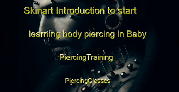 Skinart Introduction to start learning body piercing in Baby | PiercingTraining | PiercingClasses | SkinartTraining-Brazil