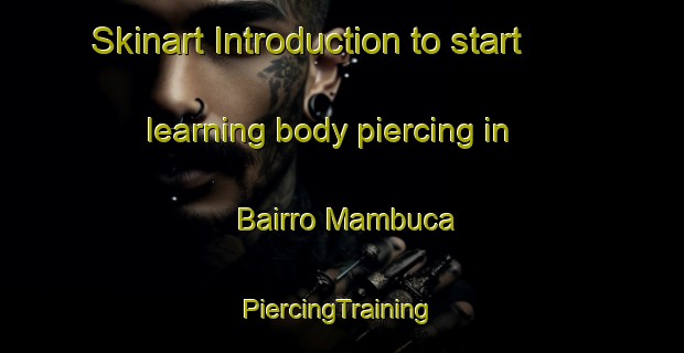 Skinart Introduction to start learning body piercing in Bairro Mambuca | #PiercingTraining #PiercingClasses #SkinartTraining-Brazil