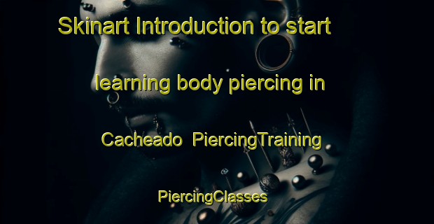 Skinart Introduction to start learning body piercing in Cacheado | PiercingTraining | PiercingClasses | SkinartTraining-Brazil
