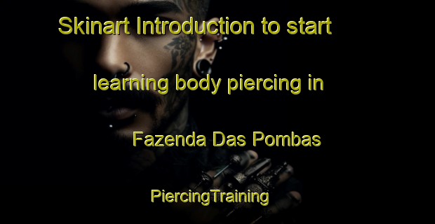 Skinart Introduction to start learning body piercing in Fazenda Das Pombas | PiercingTraining | PiercingClasses | SkinartTraining-Brazil