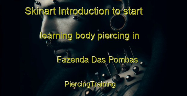 Skinart Introduction to start learning body piercing in Fazenda Das Pombas | PiercingTraining | PiercingClasses | SkinartTraining-Brazil