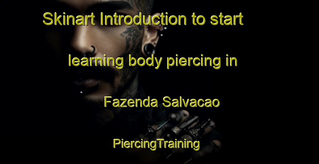 Skinart Introduction to start learning body piercing in Fazenda Salvacao | #PiercingTraining #PiercingClasses #SkinartTraining-Brazil