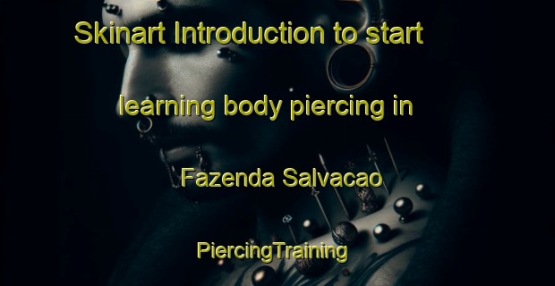 Skinart Introduction to start learning body piercing in Fazenda Salvacao | #PiercingTraining #PiercingClasses #SkinartTraining-Brazil