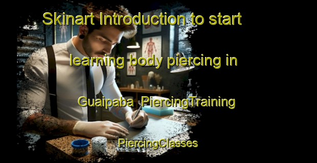 Skinart Introduction to start learning body piercing in Guaipaba | #PiercingTraining #PiercingClasses #SkinartTraining-Brazil