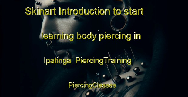 Skinart Introduction to start learning body piercing in Ipatinga | PiercingTraining | PiercingClasses | SkinartTraining-Brazil
