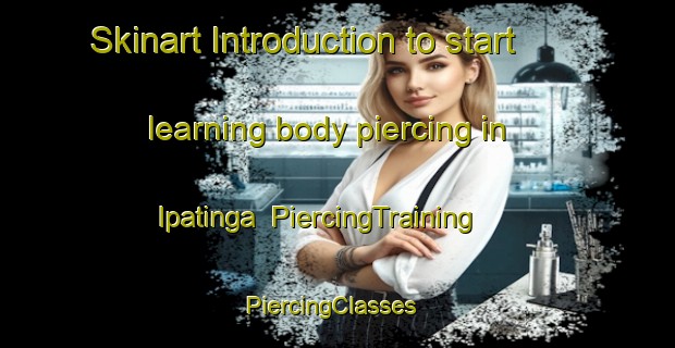 Skinart Introduction to start learning body piercing in Ipatinga | PiercingTraining | PiercingClasses | SkinartTraining-Brazil