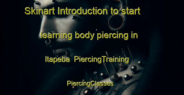 Skinart Introduction to start learning body piercing in Itapeba | PiercingTraining | PiercingClasses | SkinartTraining-Brazil