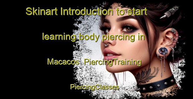 Skinart Introduction to start learning body piercing in Macacos | PiercingTraining | PiercingClasses | SkinartTraining-Brazil