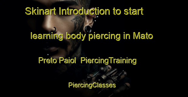 Skinart Introduction to start learning body piercing in Mato Preto Paiol | PiercingTraining | PiercingClasses | SkinartTraining-Brazil