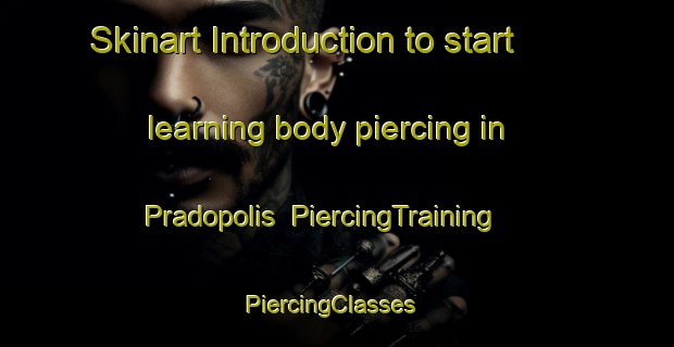 Skinart Introduction to start learning body piercing in Pradopolis | PiercingTraining | PiercingClasses | SkinartTraining-Brazil