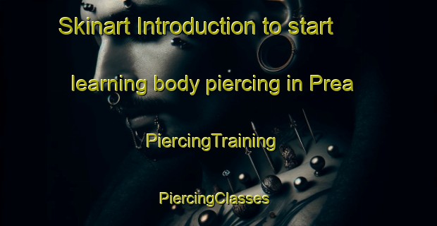 Skinart Introduction to start learning body piercing in Prea | PiercingTraining | PiercingClasses | SkinartTraining-Brazil