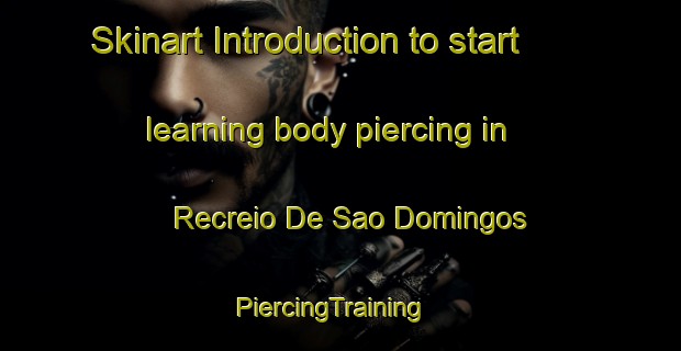 Skinart Introduction to start learning body piercing in Recreio De Sao Domingos | PiercingTraining | PiercingClasses | SkinartTraining-Brazil