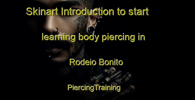 Skinart Introduction to start learning body piercing in Rodeio Bonito | PiercingTraining | PiercingClasses | SkinartTraining-Brazil