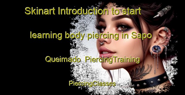 Skinart Introduction to start learning body piercing in Sapo Queimado | #PiercingTraining #PiercingClasses #SkinartTraining-Brazil