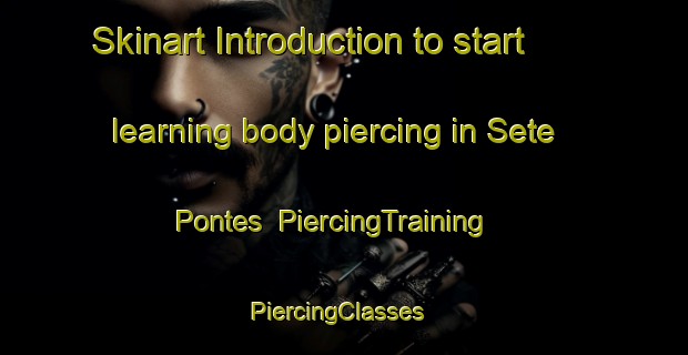 Skinart Introduction to start learning body piercing in Sete Pontes | PiercingTraining | PiercingClasses | SkinartTraining-Brazil