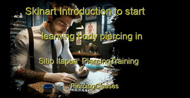 Skinart Introduction to start learning body piercing in Sitio Itapua | #PiercingTraining #PiercingClasses #SkinartTraining-Brazil