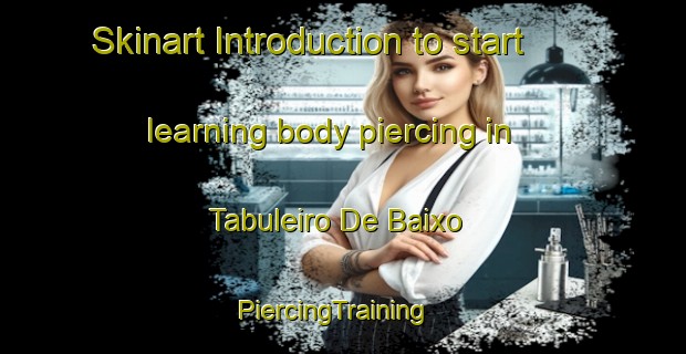 Skinart Introduction to start learning body piercing in Tabuleiro De Baixo | PiercingTraining | PiercingClasses | SkinartTraining-Brazil