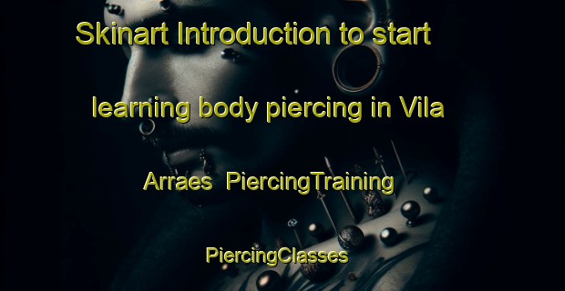 Skinart Introduction to start learning body piercing in Vila Arraes | PiercingTraining | PiercingClasses | SkinartTraining-Brazil