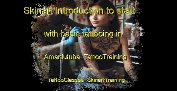 Skinart Introduction to start with basic tattooing in Amaniutuba | TattooTraining | TattooClasses | SkinartTraining-Brazil