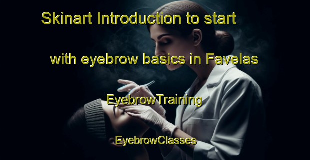 Skinart Introduction to start with eyebrow basics in Favelas | EyebrowTraining | EyebrowClasses | SkinartTraining-Brazil