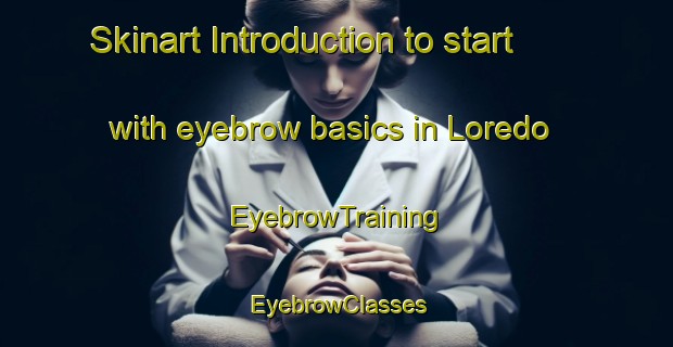 Skinart Introduction to start with eyebrow basics in Loredo | EyebrowTraining | EyebrowClasses | SkinartTraining-Brazil