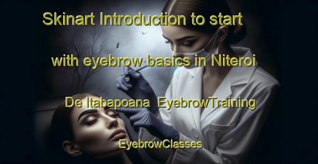 Skinart Introduction to start with eyebrow basics in Niteroi De Itabapoana | EyebrowTraining | EyebrowClasses | SkinartTraining-Brazil