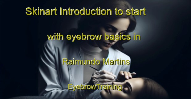 Skinart Introduction to start with eyebrow basics in Raimundo Martins | EyebrowTraining | EyebrowClasses | SkinartTraining-Brazil
