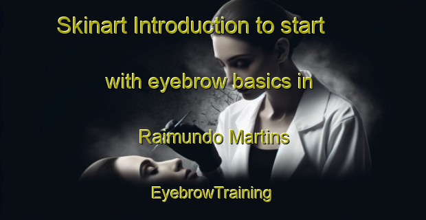 Skinart Introduction to start with eyebrow basics in Raimundo Martins | EyebrowTraining | EyebrowClasses | SkinartTraining-Brazil