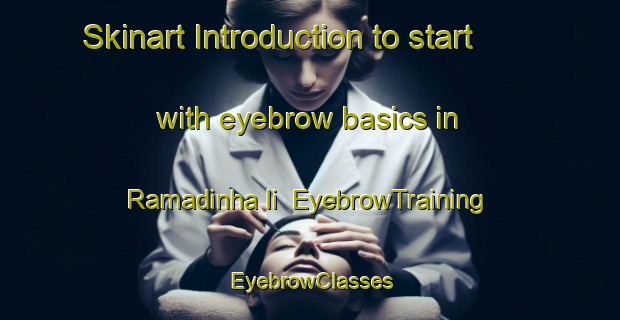 Skinart Introduction to start with eyebrow basics in Ramadinha Ii | EyebrowTraining | EyebrowClasses | SkinartTraining-Brazil