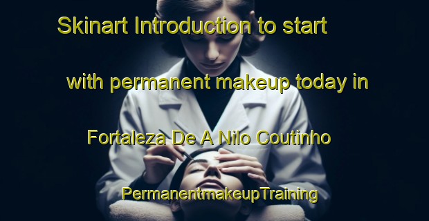Skinart Introduction to start with permanent makeup today in Fortaleza De A Nilo Coutinho | PermanentmakeupTraining | PermanentmakeupClasses | SkinartTraining-Brazil