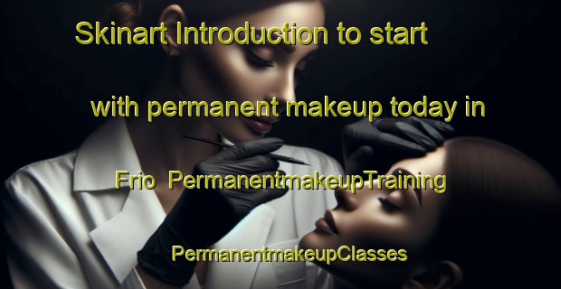 Skinart Introduction to start with permanent makeup today in Frio | PermanentmakeupTraining | PermanentmakeupClasses | SkinartTraining-Brazil