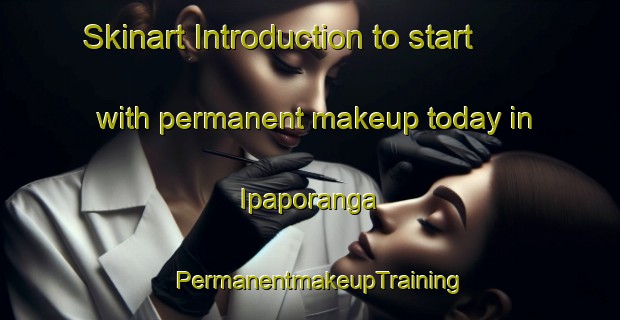 Skinart Introduction to start with permanent makeup today in Ipaporanga | PermanentmakeupTraining | PermanentmakeupClasses | SkinartTraining-Brazil