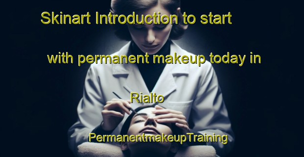 Skinart Introduction to start with permanent makeup today in Rialto | #PermanentmakeupTraining #PermanentmakeupClasses #SkinartTraining-Brazil