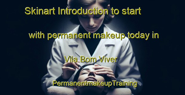 Skinart Introduction to start with permanent makeup today in Vila Bom Viver | PermanentmakeupTraining | PermanentmakeupClasses | SkinartTraining-Brazil