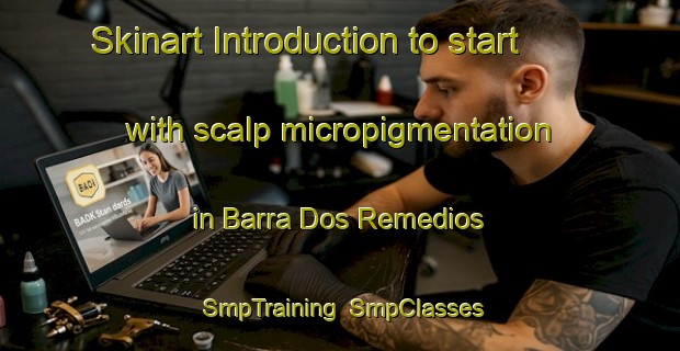 Skinart Introduction to start with scalp micropigmentation in Barra Dos Remedios | SmpTraining | SmpClasses | SkinartTraining-Brazil