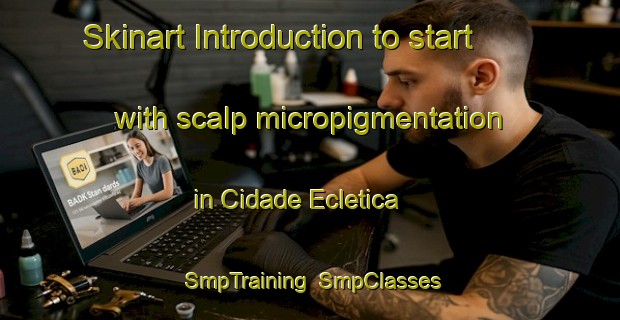 Skinart Introduction to start with scalp micropigmentation in Cidade Ecletica | SmpTraining | SmpClasses | SkinartTraining-Brazil