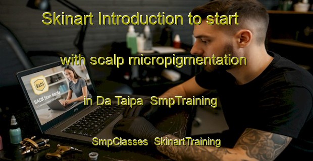 Skinart Introduction to start with scalp micropigmentation in Da Taipa | SmpTraining | SmpClasses | SkinartTraining-Brazil