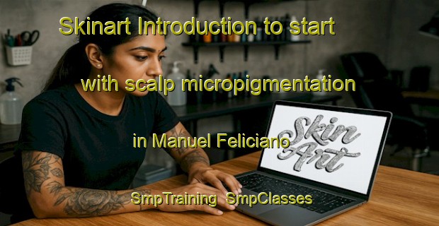 Skinart Introduction to start with scalp micropigmentation in Manuel Feliciano | SmpTraining | SmpClasses | SkinartTraining-Brazil