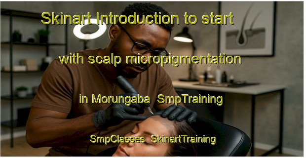 Skinart Introduction to start with scalp micropigmentation in Morungaba | SmpTraining | SmpClasses | SkinartTraining-Brazil
