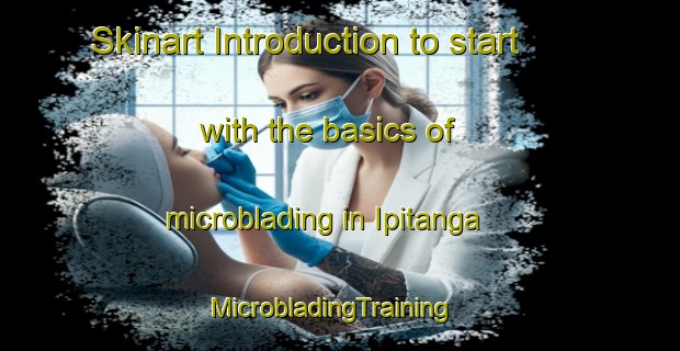 Skinart Introduction to start with the basics of microblading in Ipitanga | MicrobladingTraining | MicrobladingClasses | SkinartTraining-Brazil