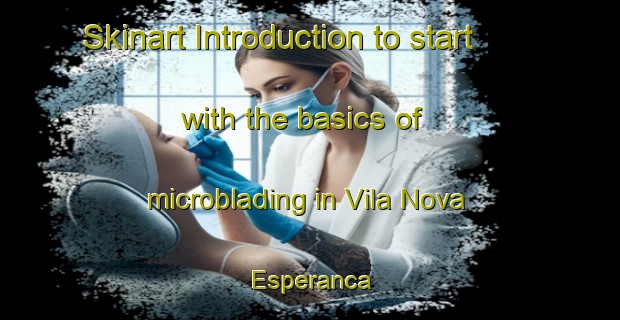 Skinart Introduction to start with the basics of microblading in Vila Nova Esperanca | MicrobladingTraining | MicrobladingClasses | SkinartTraining-Brazil