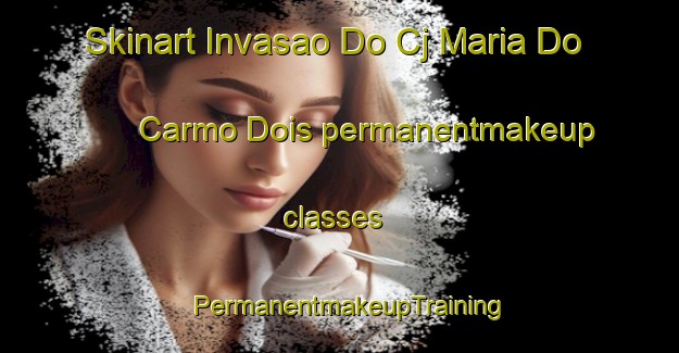 Skinart Invasao Do Cj Maria Do Carmo Dois permanentmakeup classes | PermanentmakeupTraining | PermanentmakeupClasses | SkinartTraining-Brazil