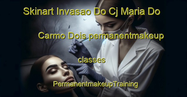 Skinart Invasao Do Cj Maria Do Carmo Dois permanentmakeup classes | PermanentmakeupTraining | PermanentmakeupClasses | SkinartTraining-Brazil