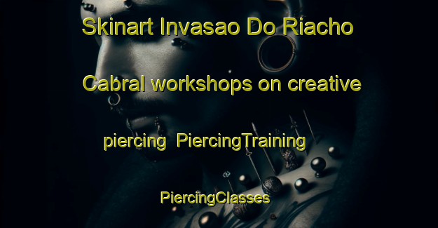 Skinart Invasao Do Riacho Cabral workshops on creative piercing | PiercingTraining | PiercingClasses | SkinartTraining-Brazil