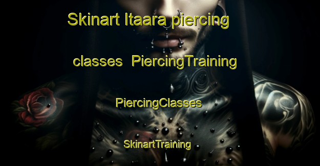 Skinart Itaara piercing classes | #PiercingTraining #PiercingClasses #SkinartTraining-Brazil