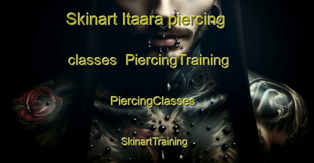 Skinart Itaara piercing classes | PiercingTraining | PiercingClasses | SkinartTraining-Brazil