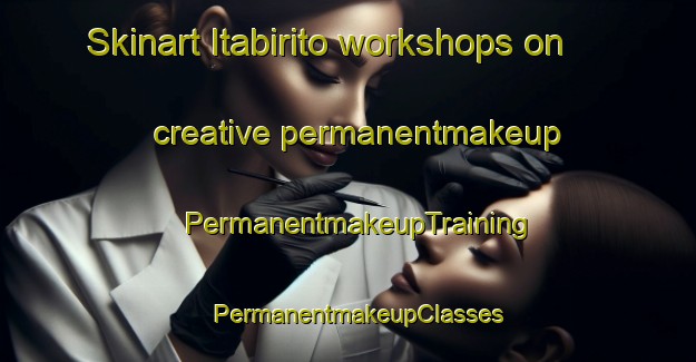 Skinart Itabirito workshops on creative permanentmakeup | PermanentmakeupTraining | PermanentmakeupClasses | SkinartTraining-Brazil