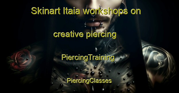 Skinart Itaia workshops on creative piercing | #PiercingTraining #PiercingClasses #SkinartTraining-Brazil