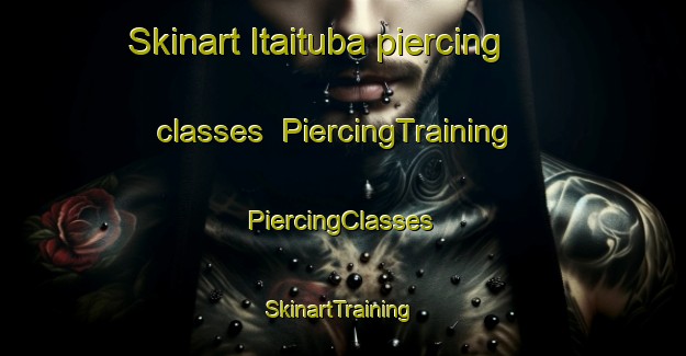 Skinart Itaituba piercing classes | #PiercingTraining #PiercingClasses #SkinartTraining-Brazil