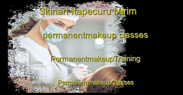 Skinart Itapecuru Mirim permanentmakeup classes | #PermanentmakeupTraining #PermanentmakeupClasses #SkinartTraining-Brazil